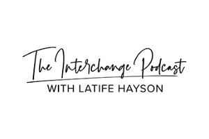 The Interchange Podcast with Latife Hayson